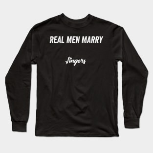 Real Men Marry Singers Gift for Husband T-Shirt Long Sleeve T-Shirt